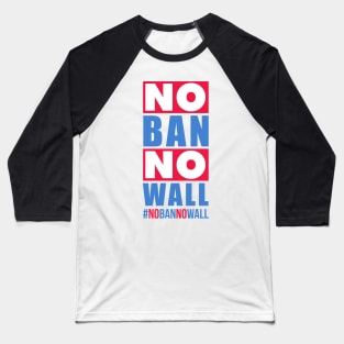 No Ban No Wall | Political Trending Baseball T-Shirt
